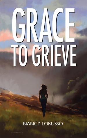 Cover of the book Grace to Grieve by 