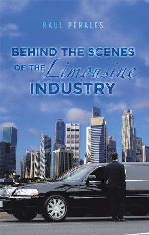 Cover of the book Behind the Scenes of the Limousine Industry by Stella M. Robertson