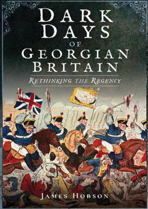 Cover of the book Dark Days of Georgian Britain by David Santiuste