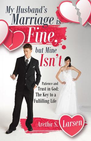 Cover of the book My Husband’s Marriage Is Fine, but Mine Isn’t by Gini Graham Scott Ph.D.