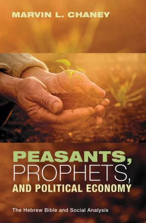 Cover of the book Peasants, Prophets, and Political Economy by Jordan Cooper