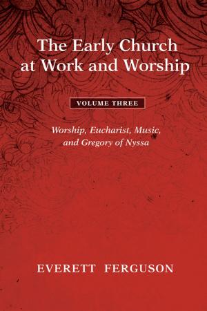 Cover of the book The Early Church at Work and Worship - Volume 3 by Everett Ferguson