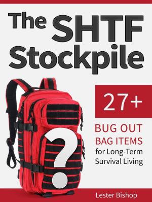 Cover of the book The Shtf Stockpile: 27+ Bug Out Bag Items for Long-Term Survival Living by Tony Gardner