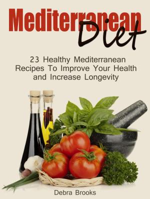 Cover of Mediterranean Diet: 23 Healthy Mediterranean Recipes To Improve Your Health and Increase Longevity