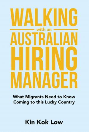 Cover of the book Walking with an Australian Hiring Manager by Giok Ping Ang