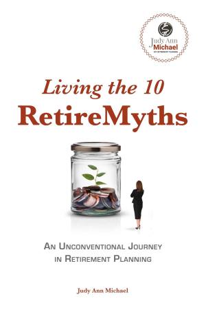 Cover of the book Living the 10 Retiremyths by James Breig