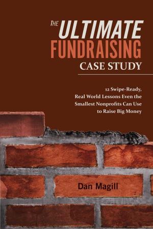 Cover of the book The Ultimate Fundraising Case Study by Raul Angulo Coronel