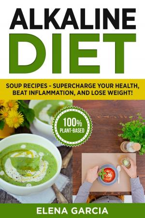 Cover of the book Alkaline Diet: Soup Recipes: Supercharge Your Health, Beat Inflammation, and Lose Weight! by Marco Boccotti
