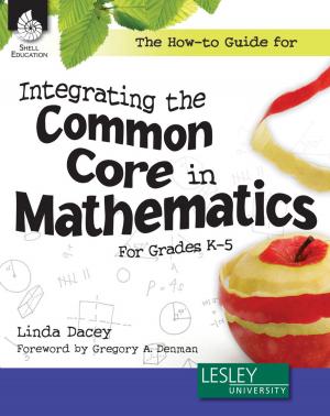 Cover of the book The How-to Guide for Integrating the Common Core in Mathematics For Grades K5 by Diane Lapp, Barbara Moss, Maria Grant