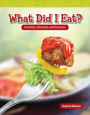Cover of the book What Did I Eat? Fractions, Decimals, and Percents by Dona Herweck Rice