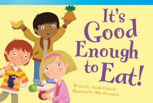 Cover of the book It's Good Enough to Eat! by Dona Herweck Rice