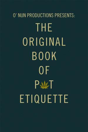 Cover of the book O’ Nun Productions Presents: the Original Book of Pot Etiquette by Chukwudi Eze