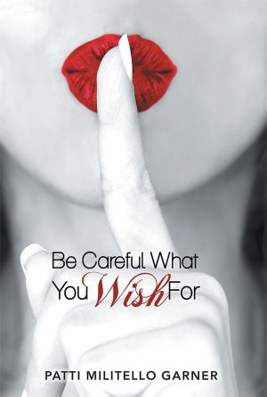 Cover of the book Be Careful What You Wish For by Kay Salter
