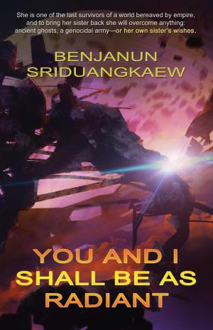 Cover of the book You and I Shall Be as Radiant by Rachel Swirsky, Sean Wallace