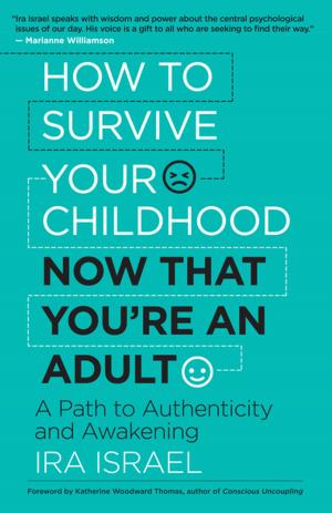 Cover of the book How to Survive Your Childhood Now That You’re an Adult by 