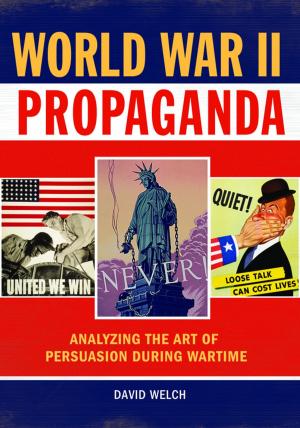 Cover of the book World War II Propaganda: Analyzing the Art of Persuasion during Wartime by Robert J. Grover Professor Emeritus, Kelly Visnak, Carmaine Ternes, Miranda Ericsson, Lissa Staley