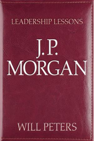 Cover of the book Leadership Lessons: J.P. Morgan by Barbara Techel