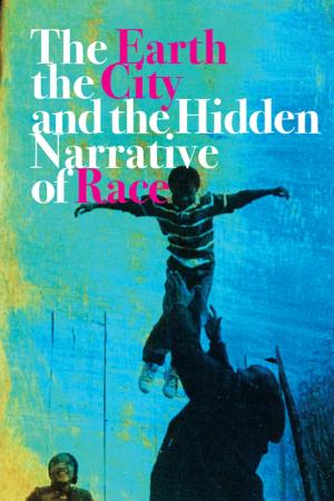Cover of The Earth, the City, and the Hidden Narrative of Race