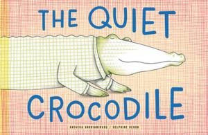Cover of the book The Quiet Crocodile by Blaine Brownell
