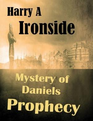 Cover of the book Mystery of Daniels Prophecy by Harry Allen Ironside