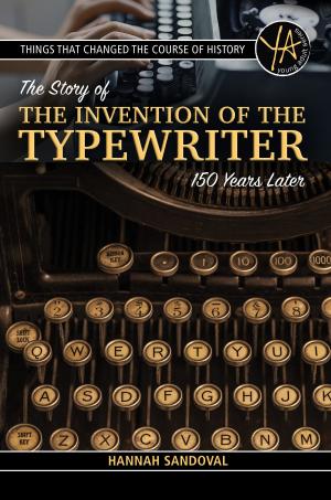 Cover of the book Things That Changed the Course of History The Story of the Invention of the Typewriter 150 Years Later by J Lucy Boyd