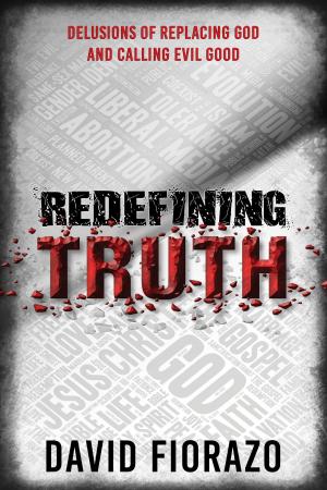 bigCover of the book Redefining Truth: Delusions of Replacing God and Calling Evil Good by 
