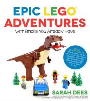 Cover of the book Epic LEGO Adventures with Bricks You Already Have by Sharon Brown