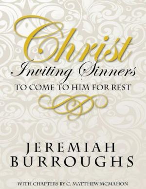 Cover of the book Christ Inviting Sinners to Come to Him for Rest by C. Matthew McMahon, Michael Harrison