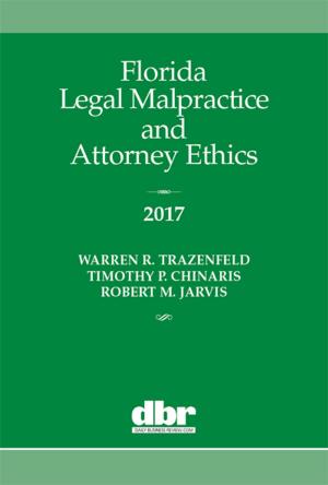Cover of the book Florida Legal Malpractice and Attorney Ethics 2017 by Gary Brown
