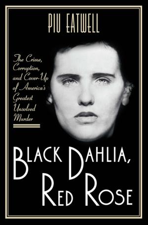Cover of Black Dahlia, Red Rose: The Crime, Corruption, and Cover-Up of America's Greatest Unsolved Murder