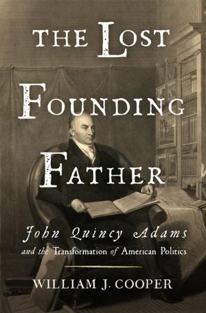 Book cover of The Lost Founding Father: John Quincy Adams and the Transformation of American Politics