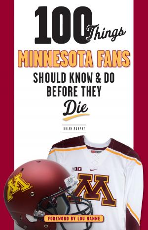 Cover of the book 100 Things Minnesota Fans Should Know & Do Before They Die by Rob Reischel, Ron Wolf