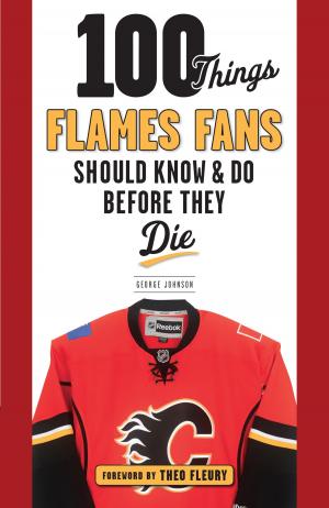 Cover of the book 100 Things Flames Fans Should Know & Do Before They Die by Glenn Dickey