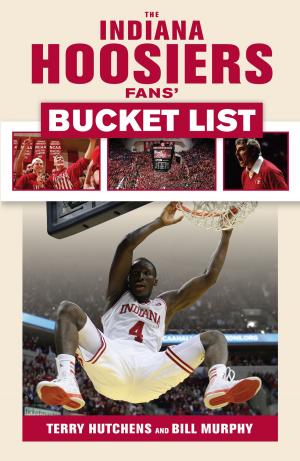 Cover of the book Indiana Hoosiers Fans' Bucket List by Otis Wilson, Chet Coppock