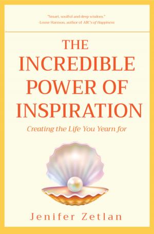 Cover of the book The Incredible Power of Inspiration by Annick Abrial, Marie-Anne Réthoret-Mélin, Perrette Samouïloff