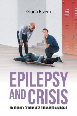 Book cover of Epilepsy and Crisis: My Journey of Darkness Turns into a Miracle