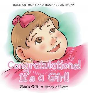 Cover of the book Congratulations, It's A Girl~Gods Gift~A Story of Love by Larry Morgenstern