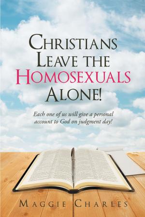 Cover of the book Christians Leave the Homosexuals Alone by JonNann West