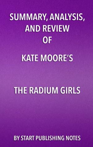 Book cover of Summary, Analysis, and Review of Kate Moore’s The Radium Girls: The Dark Story of America’s Shining Women