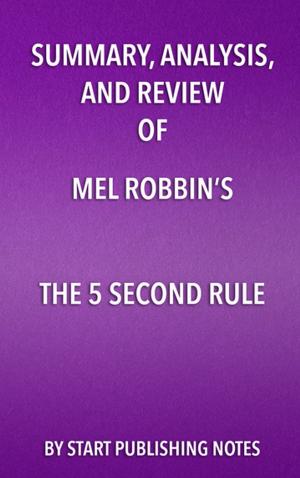 Book cover of Summary, Analysis, and Review of Mel Robbins’s The 5 Second Rule: