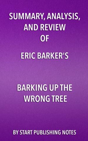 Book cover of Summary, Analysis, and Review of Eric Barker’s Barking Up The Wrong Tree