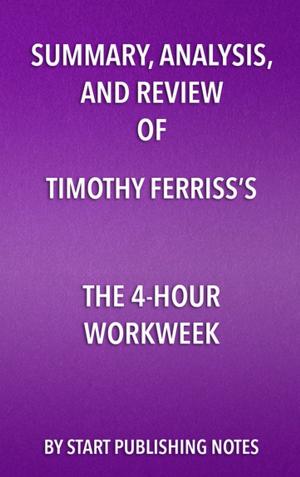 Book cover of Summary, Analysis, and Review of Timothy Ferriss’s The 4-Hour Workweek