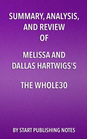 Book cover of Summary, Analysis, and Review of Melissa and Dallas Hartwigs’s The Whole30