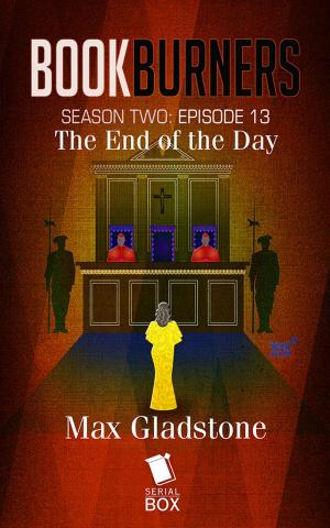 Cover of the book The End of the Day (Bookburners Season 2 Episode 13) by Andrea Phillips, Carrie Harris, Gwenda Bond, Matthew Cody, Kiersten White, E. C. Myers