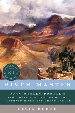 Book cover of River Master: John Wesley Powell's Legendary Exploration of the Colorado River and Grand Canyon (American Grit)