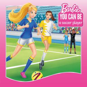 Cover of the book You Can Be a Soccer Player (Barbie: You Can Be Series) by Chelsea West, Brian Hohlfeld