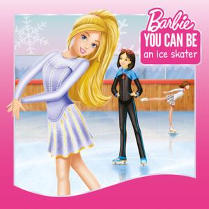 Book cover of You Can Be an Ice Skater! (Barbie: You Can Be Series)