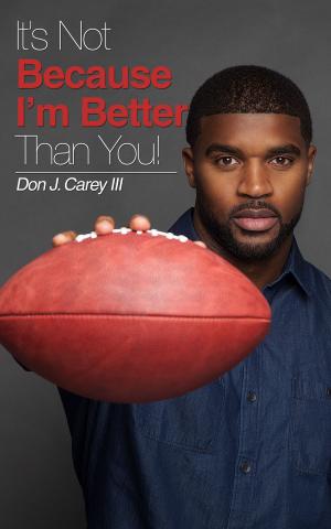 Cover of the book It’s Not Because I’m Better Than You by Roger Canaff