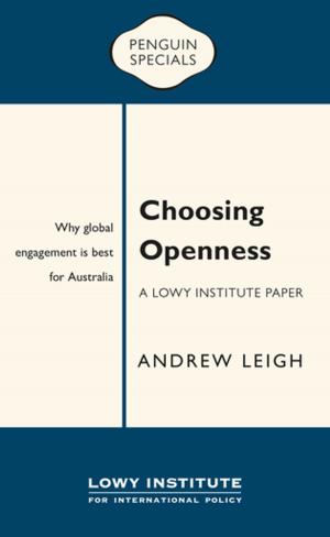Cover of the book Choosing Openness: A Lowy Institute Paper: Penguin Special by Bryce Courtenay