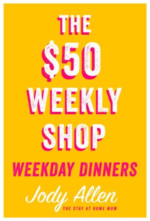 Cover of the book The $50 Weekly Shop Weekday Dinners by Mark Occhilupo, Tim Baker
